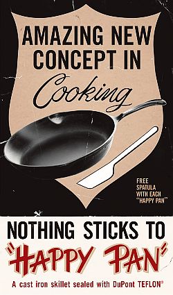 1960s ad for “Happy Pan,” a cast iron skillet sealed with Du Pont’s Teflon (polytetrafluoroethylene).