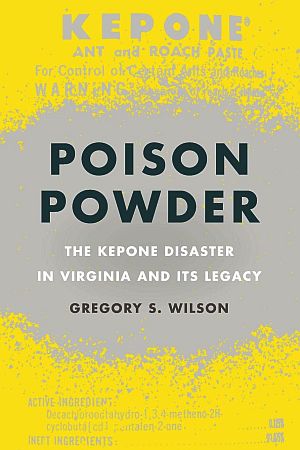 Gregory S. Wilson’s 2023 book, “Poison Powder: The Kepone Disaster in Virginia and Its Legacy,” tells the story of mid-1970s pesticide poisoning  of workers, the James River & beyond by Allied Chemical Co. contractor, Life Sciences Products, and Allied itself. University of Georgia Press, 252 pp. Click for copy. 
