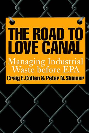 1995 book by Craig E. Colten & Peter N. Skinner, “The Road to Love Canal: Managing Industrial Waste before EPA,”  University of Texas Press, 231 pp. Amazon description notes: “...The authors find that significant information about the hazards of industrial wastes existed before 1970....” Click for copy.