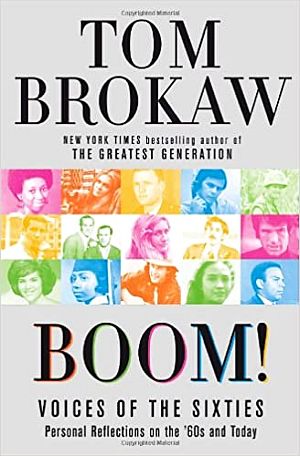 Tom Brokaw’s 2007 book, “Boom!: Voices of the Sixties - Personal Reflections on the '60s and Today,” Random House. Click for Amazon.