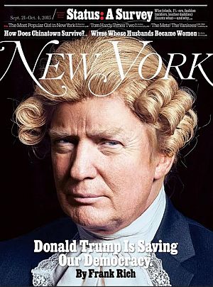 New York’s Sept 2015 cover story argued that Donald Trump’s campaign may actually be saving Democracy.