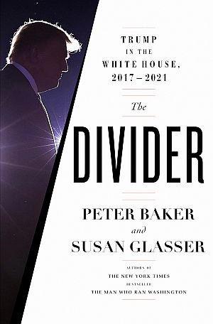 Peter Baker & Susan Glasser’s 2022 book, “The Divider: Trump in the White House, 2017-2021,”Doubleday,  752 pp.  Click for Amazon.