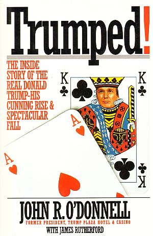 John R. O'Donnell, former President of Trump Plaza Hotel & Casino, tells his story in 1991 book, “Trumped!: The Inside Story of the Real Donald Trump - His Cunning Rise and Spectacular Fall,” Simon & Schuster. Click for copy. 