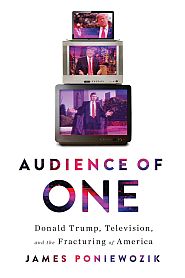 “Audience of One: Donald Trump, Television, and The Fracturing of America,” Click for Amazon. 