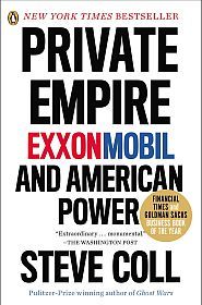 Steve Coll’s book, “Private Empire: ExxonMobil and American Power,” Penguin Books. 2013. Click for copy.