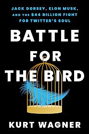 Kurt Wagner’s 2024 book, “Battle for the Bird: Jack Dorsey, Elon Musk, and the $44 Billion Fight for Twitter’s Soul.” Click for copy.