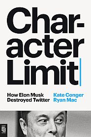 Kate Conger & Ryan Mac’s 2024 book, ”Character Limit: How Elon Musk Destroyed Twitter.” Penguin Press, 480pp. Click for Amazon.