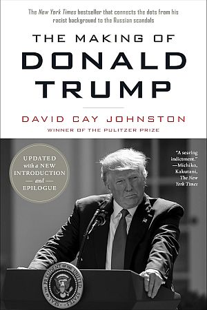 Pulitzer Prize- winning reporter, David Cay Johnston’s book, “The Making of Donald Trump,”  Updated edition, 288pp.  “[C]]arefully fleshes out the details of Trump’s known biography...with solid documentation.” Click for copy.