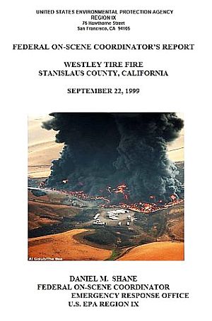 U.S. EPA, Region IX, San Francisco, CA, Federal On-Scene Coordinator’s Report, “Westley Tire Fire, Stanislaus County, California, September 22, 1999,” where 7 million illegally-piled tires  owned by Oxford Tire Recycling were struck by lightening in a rural location and burned for 27 days, later becoming a Superfund site and resulting in a  million settlement to local residents suffering health effects and/or property damage. The final environmental cleanup there wasn't completed until March 2007.