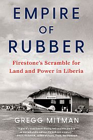 Gregg Mitman, “Empire of Rubber: Firestone’s Scramble for Land and Power in Liberia,” 2023, The New Press, 336 pp.  Click for Amazon. 