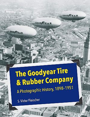 S. Victor Fleischer, “The Goodyear Tire & Rubber Company: A Photographic History, 1898-1951,” University of Akron Press, July 2020, 296 pp.  Click for Amazon.